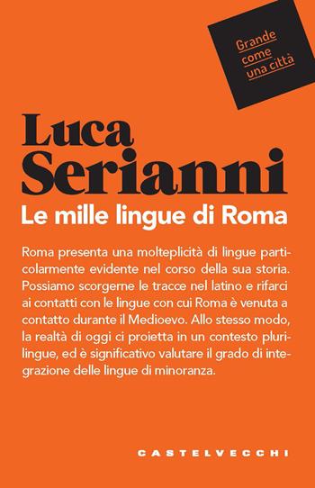Le mille lingue di Roma - Luca Serianni - Libro Castelvecchi 2021, Grande come una città | Libraccio.it
