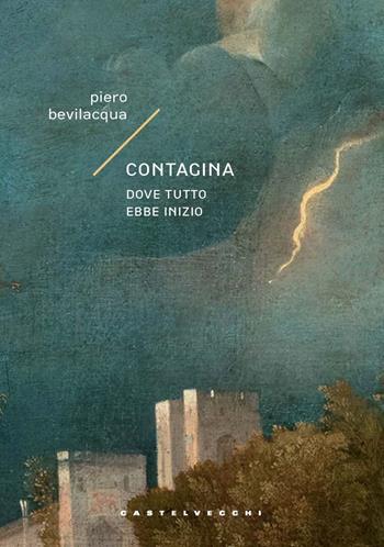 Contagina. Dove tutto ebbe inizio - Piero Bevilacqua - Libro Castelvecchi 2024, Narrativa | Libraccio.it