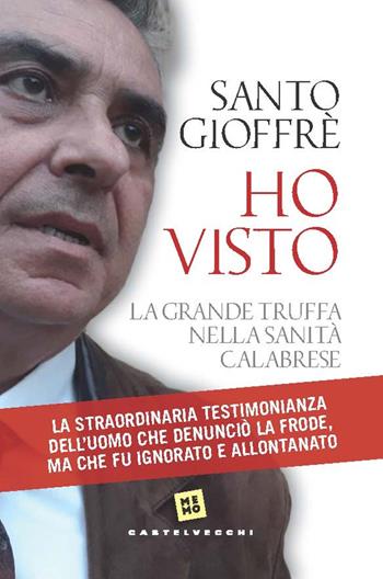 Ho visto. La grande truffa nella sanità calabrese - Santo Gioffrè - Libro Castelvecchi 2020, Memo | Libraccio.it