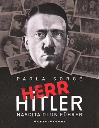 Herr Hitler. Nascita di un Führer - Paola Sorge - Libro Castelvecchi 2021 | Libraccio.it