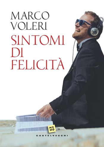 Sintomi di felicità - Marco Voleri, Giuseppe Gazzola - Libro Castelvecchi 2021, Memo | Libraccio.it
