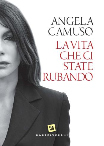 La vita che ci state rubando - Angela Camuso - Libro Castelvecchi 2021, Memo | Libraccio.it