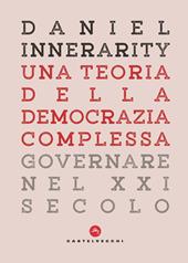 Una teoria della democrazia complessa. Governare nel XXI secolo