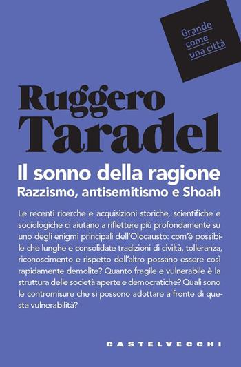 Il sonno della ragione. Razzismo, antisemitismo e Shoah - Ruggero Taradel - Libro Castelvecchi 2021, Grande come una città | Libraccio.it