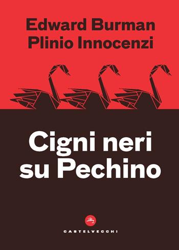 Cigni neri su Pechino - Edward Burman, Innocenzi Plinio - Libro Castelvecchi 2021, Nodi | Libraccio.it