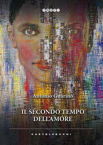 Il secondo tempo dell'amore - Antonio Guarino - Libro Castelvecchi 2021, Tasti | Libraccio.it