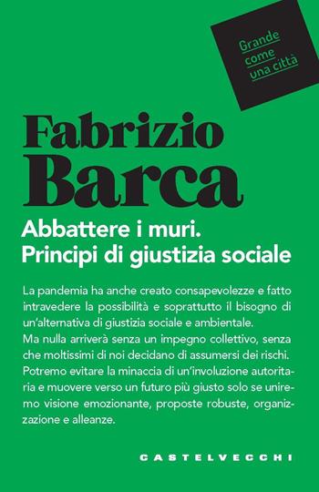 Abbattere i muri. Principi di giustizia sociale - Fabrizio Barca - Libro Castelvecchi 2021, Grande come una città | Libraccio.it