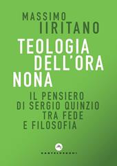 Teologia dell'ora nona. Il pensiero di Sergio Quinzio tra fede e filosofia