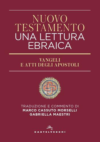 Nuovo Testamento. Una lettura ebraica. Vangeli e Atti degli Apostoli  - Libro Castelvecchi 2021 | Libraccio.it