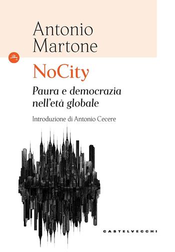 NoCity. Paura e democrazia nell’età globale - Antonio Martone - Libro Castelvecchi 2021, Le Navi | Libraccio.it