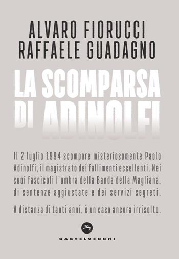 La scomparsa di Adinolfi - Alvaro Fiorucci, Raffaele Guadagno - Libro Castelvecchi 2021, Nodi | Libraccio.it