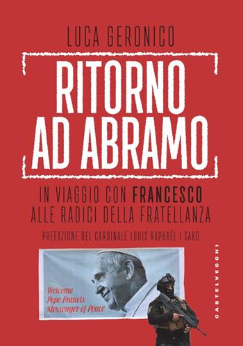 Ritorno ad Abramo. In viaggio con Francesco alle radici della fratellanza - Luca Geronico - Libro Castelvecchi 2021, Nodi | Libraccio.it
