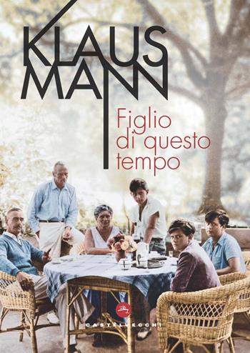 Figlio di questo tempo - Klaus Mann - Libro Castelvecchi 2022, Le vele | Libraccio.it