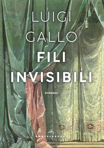 Fili invisibili - Luigi Gallo - Libro Castelvecchi 2021, Narrativa | Libraccio.it