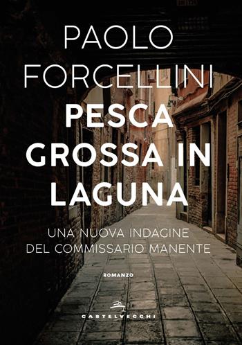 Pesca grossa in laguna - Paolo Forcellini - Libro Castelvecchi 2021, Narrativa | Libraccio.it