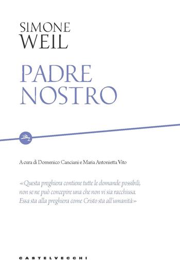 Padre nostro - Simone Weil - Libro Castelvecchi 2021, Etcetera | Libraccio.it