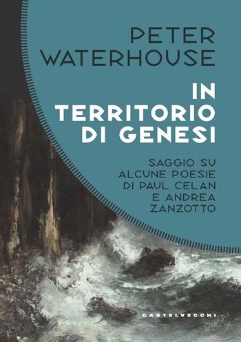 In territorio di genesi. Saggio su alcune poesie di Paul Celan e Andrea Zanzotto - Peter Waterhouse - Libro Castelvecchi 2021, Costellazioni | Libraccio.it