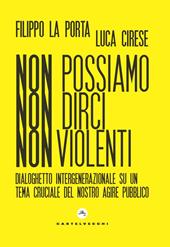 Non possiamo non dirci nonviolenti. Dialoghetto intergenerazionale su un tema cruciale del nostro agire pubblico