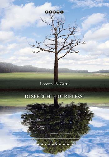 Di specchi e di riflessi - Lorenzo S. Gatti - Libro Castelvecchi 2022, Tasti | Libraccio.it