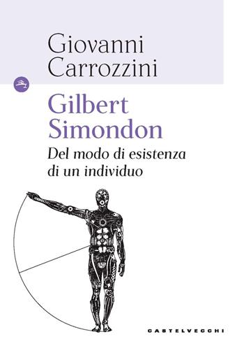 Gilbert Simondon. Del modo di esistenza di un individuo - Giovanni Carrozzini - Libro Castelvecchi 2021, Le Navi | Libraccio.it