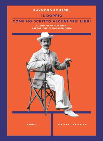 Il doppio. Come ho scritto alcuni miei libri - Raymond Roussel - Libro Castelvecchi 2023, Cahiers | Libraccio.it
