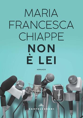 Non è lei - Maria Francesca Chiappe - Libro Castelvecchi 2022, Narrativa | Libraccio.it