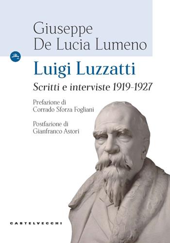 Luigi Luzzatti. Scritti e interviste 1919-1927 - Giuseppe De Lucia Lumeno - Libro Castelvecchi 2021, Le Navi | Libraccio.it