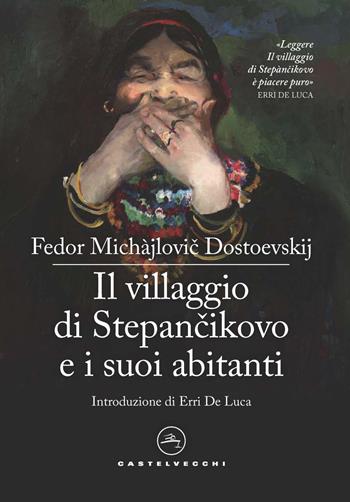 Il villaggio di Stepàncikovo e i suoi abitanti. Dalle memorie di uno sconosciuto - Fëdor Dostoevskij - Libro Castelvecchi 2021, Le vele | Libraccio.it
