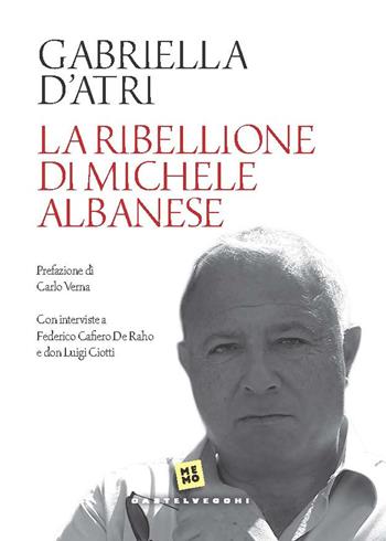 La ribellione di Michele Albanese - Gabriella D'Atri - Libro Castelvecchi 2021, Memo | Libraccio.it