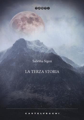 La terza storia - Sabrina Sigon - Libro Castelvecchi 2022, Tasti | Libraccio.it