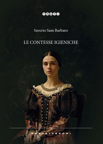 Le contesse igieniche - Saverio Sam Barbaro - Libro Castelvecchi 2022, Tasti | Libraccio.it