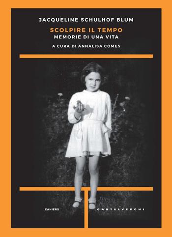 Scolpire il tempo. Memorie di una vita - Jacqueline Schulhof Blum - Libro Castelvecchi 2022, Cahiers | Libraccio.it