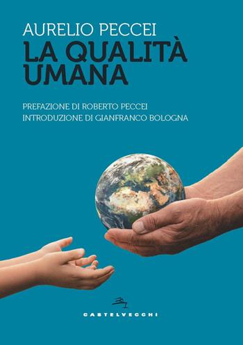 La qualità umana - Aurelio Peccei - Libro Castelvecchi 2022, Storie | Libraccio.it