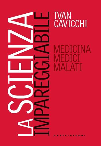 La scienza impareggiabile. Medicina, medici, malati - Ivan Cavicchi - Libro Castelvecchi 2022, Nodi | Libraccio.it