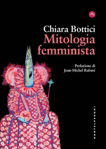 Mitologia femminista - Chiara Bottici - Libro Castelvecchi 2022, Frangenti | Libraccio.it