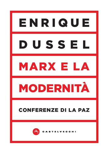 Marx e la modernità. Conferenze di La Paz - Enrique Dussel - Libro Castelvecchi 2024, Vortici | Libraccio.it