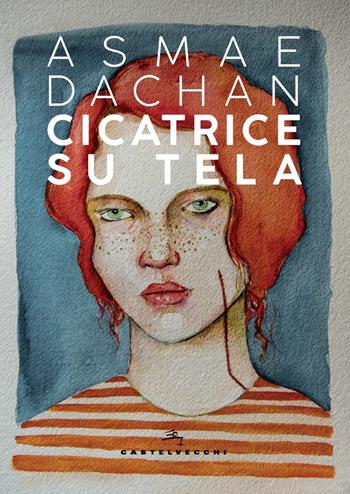 Cicatrice su tela - Asmae Dachan - Libro Castelvecchi 2022, Narrativa | Libraccio.it
