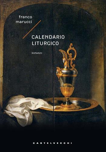 Calendario liturgico - Franco Marucci - Libro Castelvecchi 2022, Narrativa | Libraccio.it