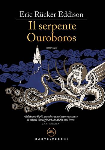 Il serpente Ouroboros - E. Rucker Eddison - Libro Castelvecchi 2022, Le vele | Libraccio.it