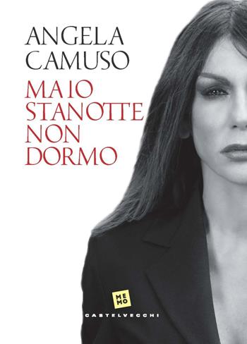 Ma io stanotte non dormo - Angela Camuso - Libro Castelvecchi 2022, Memo | Libraccio.it
