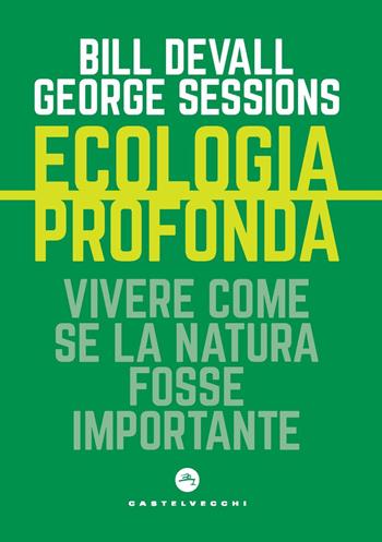 Ecologia profonda. Vivere come se la Natura fosse importante - Bill Devall, George Sessions - Libro Castelvecchi 2022, Nodi | Libraccio.it
