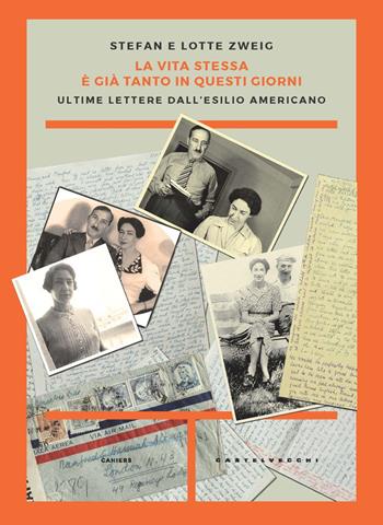 La vita stessa è già tanto in questi giorni. Ultime lettere dall’esilio americano - Stefan Zweig, Lotte Zweig - Libro Castelvecchi 2022, Cahiers | Libraccio.it