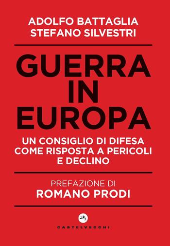 Guerra in Europa. Un Consiglio di Difesa come risposta a pericoli e declino - Adolfo Battaglia, Stefano Silvestri - Libro Castelvecchi 2022, Nodi | Libraccio.it