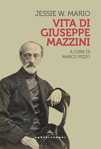 Vita di Giuseppe Mazzini - Jessie White Mario - Libro Castelvecchi 2022, Storie | Libraccio.it