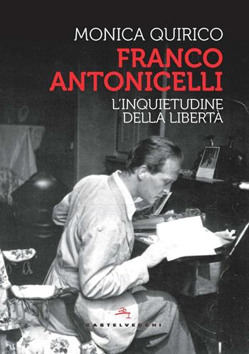 Franco Antonicelli. L'inquietudine della libertà - Monica Quirico - Libro Castelvecchi 2022, Storie | Libraccio.it