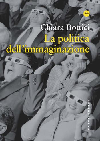 Politica dell'immaginazione - Chiara Bottici - Libro Castelvecchi 2023, Frangenti | Libraccio.it