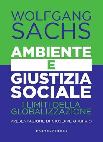 Ambiente e giustizia sociale. I limiti della globalizzazione - Wolfgang Sachs - Libro Castelvecchi 2022, Nodi | Libraccio.it
