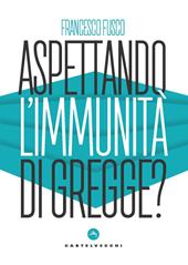 Aspettando l'immunità di gregge? Modelli scientifici a confronto nella lotta contro la pandemia