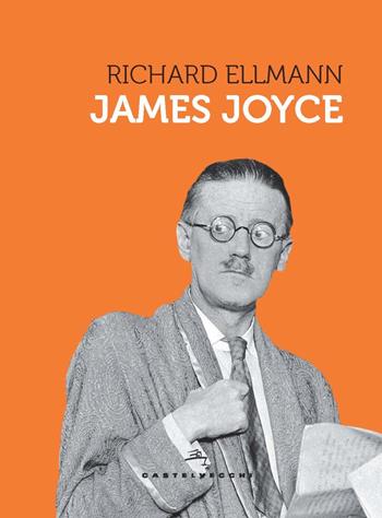 James Joyce - Richard Ellmann - Libro Castelvecchi 2022, Storie | Libraccio.it