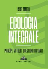 Ecologia integrale. Principi, metodi e questioni rilevanti